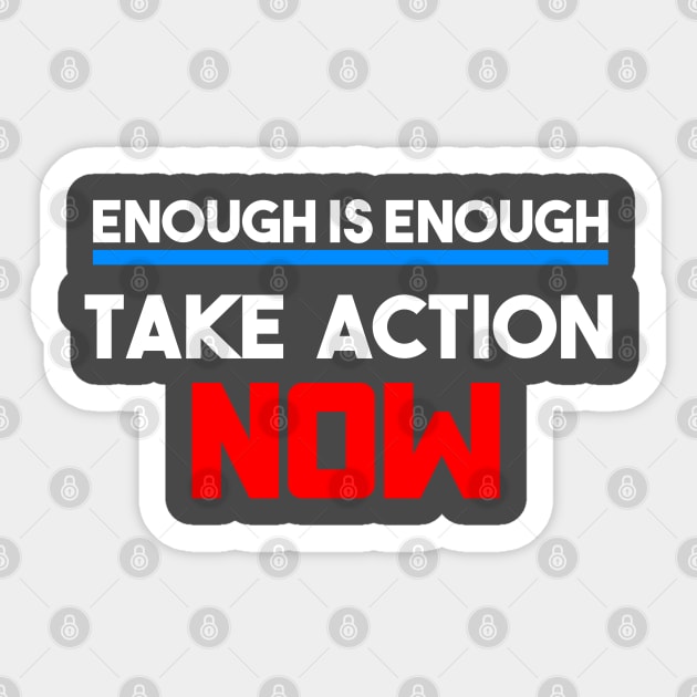 Enough Is Enough Take Action Now Sticker by lisalizarb